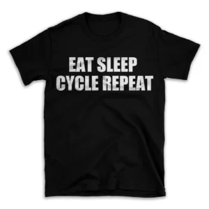 EAT SLEEP CYCLE REPEAT- Black T-shirt for Men and Women - White Quote Text Design - Soft Cotton Graphic Tee - Comfortable Unisex T-Shirt