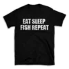 EAT SLEEP FISH REPEAT- Black T-shirt for Men and Women - White Quote Text Design - Soft Cotton Graphic Tee - Comfortable Unisex T-Shirt