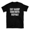 EAT SLEEP FORTNITE REPEAT- Black T-shirt for Men and Women - White Quote Text Design - Soft Cotton Graphic Tee - Comfortable Unisex T-Shirt