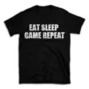 EAT SLEEP GAME REPEAT- Black T-shirt for Men and Women - White Quote Text Design - Soft Cotton Graphic Tee - Comfortable Unisex T-Shirt