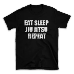 EAT SLEEP JIU JITSU REPEAT- Black T-shirt for Men and Women - White Quote Text Design - Soft Cotton Graphic Tee - Comfortable Unisex T-Shirt