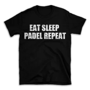 EAT SLEEP PADEL REPEAT- Black T-shirt for Men and Women - White Quote Text Design - Soft Cotton Graphic Tee - Comfortable Unisex T-Shirt