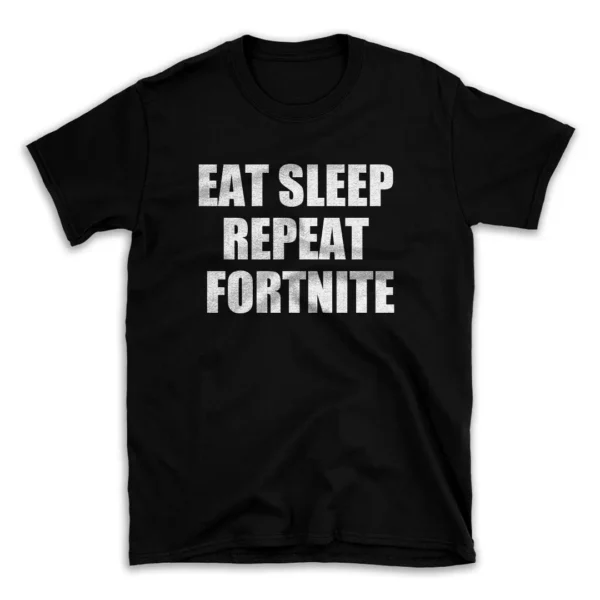 EAT SLEEP REPEAT FORTNITE- Black T-shirt for Men and Women - White Quote Text Design - Soft Cotton Graphic Tee - Comfortable Unisex T-Shirt