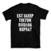 EAT SLEEP TIKTOK ROBLOX REPEAT- Black T-shirt for Men and Women - White Quote Text Design - Soft Cotton Graphic Tee - Comfortable Unisex T-Shirt