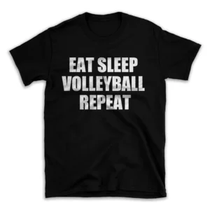 EAT SLEEP VOLLEYBALL REPEAT- Black T-shirt for Men and Women - White Quote Text Design - Soft Cotton Graphic Tee - Comfortable Unisex T-Shirt