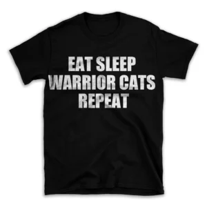 EAT SLEEP WARRIOR CATS REPEAT- Black T-shirt for Men and Women - White Quote Text Design - Soft Cotton Graphic Tee - Comfortable Unisex T-Shirt