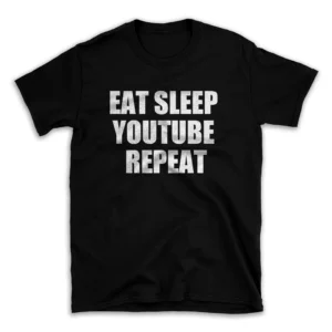 EAT SLEEP YOUTUBE REPEAT- Black T-shirt for Men and Women - White Quote Text Design - Soft Cotton Graphic Tee - Comfortable Unisex T-Shirt