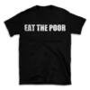 EAT THE POOR- Black T-shirt for Men and Women - White Quote Text Design - Soft Cotton Graphic Tee - Comfortable Unisex T-Shirt