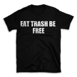 EAT TRASH BE FREE- Black T-shirt for Men and Women - White Quote Text Design - Soft Cotton Graphic Tee - Comfortable Unisex T-Shirt