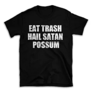 EAT TRASH HAIL SATAN POSSUM- Black T-shirt for Men and Women - White Quote Text Design - Soft Cotton Graphic Tee - Comfortable Unisex T-Shirt