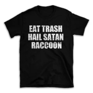 EAT TRASH HAIL SATAN RACCOON- Black T-shirt for Men and Women - White Quote Text Design - Soft Cotton Graphic Tee - Comfortable Unisex T-Shirt