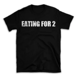 EATING FOR 2- Black T-shirt for Men and Women - White Quote Text Design - Soft Cotton Graphic Tee - Comfortable Unisex T-Shirt