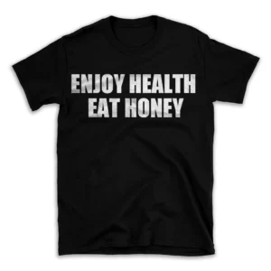 ENJOY HEALTH EAT HONEY- Black T-shirt for Men and Women - White Quote Text Design - Soft Cotton Graphic Tee - Comfortable Unisex T-Shirt