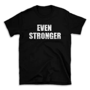 EVEN STRONGER- Black T-shirt for Men and Women - White Quote Text Design - Soft Cotton Graphic Tee - Comfortable Unisex T-Shirt