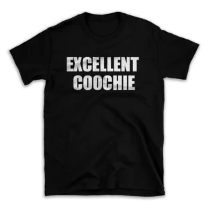 EXCELLENT COOCHIE- Black T-shirt for Men and Women - White Quote Text Design - Soft Cotton Graphic Tee - Comfortable Unisex T-Shirt