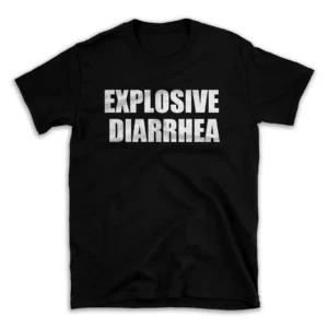 EXPLOSIVE DIARRHEA- Black T-shirt for Men and Women - White Quote Text Design - Soft Cotton Graphic Tee - Comfortable Unisex T-Shirt