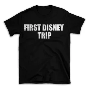 FIRST DISNEY TRIP- Black T-shirt for Men and Women - White Quote Text Design - Soft Cotton Graphic Tee - Comfortable Unisex T-Shirt