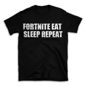 FORTNITE EAT SLEEP REPEAT- Black T-shirt for Men and Women - White Quote Text Design - Soft Cotton Graphic Tee - Comfortable Unisex T-Shirt