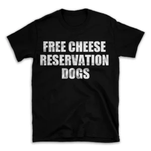 FREE CHEESE RESERVATION DOGS- Black T-shirt for Men and Women - White Quote Text Design - Soft Cotton Graphic Tee - Comfortable Unisex T-Shirt