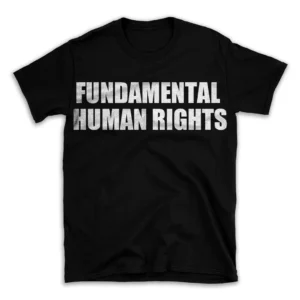 FUNDAMENTAL HUMAN RIGHTS- Black T-shirt for Men and Women - White Quote Text Design - Soft Cotton Graphic Tee - Comfortable Unisex T-Shirt