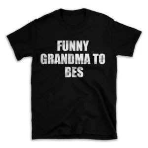 FUNNY GRANDMA TO BES- Black T-shirt for Men and Women - White Quote Text Design - Soft Cotton Graphic Tee - Comfortable Unisex T-Shirt