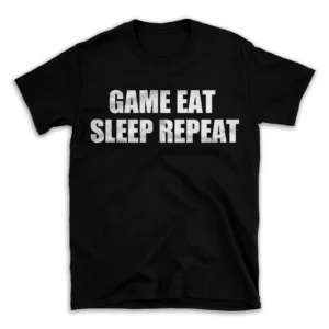 GAME EAT SLEEP REPEAT- Black T-shirt for Men and Women - White Quote Text Design - Soft Cotton Graphic Tee - Comfortable Unisex T-Shirt