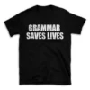 GRAMMAR SAVES LIVES- Black T-shirt for Men and Women - White Quote Text Design - Soft Cotton Graphic Tee - Comfortable Unisex T-Shirt