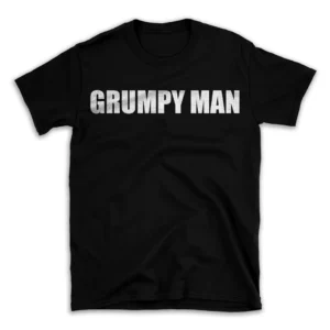 GRUMPY MAN- Black T-shirt for Men and Women - White Quote Text Design - Soft Cotton Graphic Tee - Comfortable Unisex T-Shirt