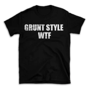 GRUNT STYLE WTF- Black T-shirt for Men and Women - White Quote Text Design - Soft Cotton Graphic Tee - Comfortable Unisex T-Shirt