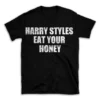 HARRY STYLES EAT YOUR HONEY- Black T-shirt for Men and Women - White Quote Text Design - Soft Cotton Graphic Tee - Comfortable Unisex T-Shirt