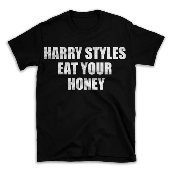 HARRY STYLES EAT YOUR HONEY- Black T-shirt for Men and Women - White Quote Text Design - Soft Cotton Graphic Tee - Comfortable Unisex T-Shirt