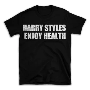 HARRY STYLES ENJOY HEALTH- Black T-shirt for Men and Women - White Quote Text Design - Soft Cotton Graphic Tee - Comfortable Unisex T-Shirt