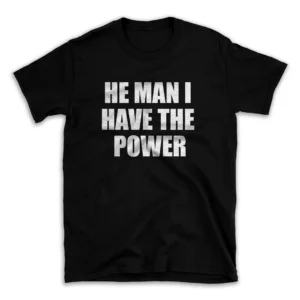 HE MAN I HAVE THE POWER- Black T-shirt for Men and Women - White Quote Text Design - Soft Cotton Graphic Tee - Comfortable Unisex T-Shirt