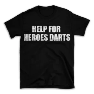 HELP FOR HEROES DARTS- Black T-shirt for Men and Women - White Quote Text Design - Soft Cotton Graphic Tee - Comfortable Unisex T-Shirt