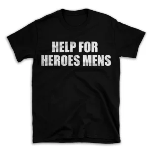 HELP FOR HEROES MENS- Black T-shirt for Men and Women - White Quote Text Design - Soft Cotton Graphic Tee - Comfortable Unisex T-Shirt