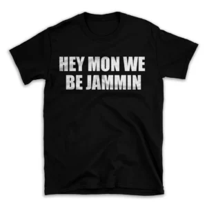 HEY MON WE BE JAMMIN- Black T-shirt for Men and Women - White Quote Text Design - Soft Cotton Graphic Tee - Comfortable Unisex T-Shirt