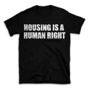 HOUSING IS A HUMAN RIGHT- Black T-shirt for Men and Women - White Quote Text Design - Soft Cotton Graphic Tee - Comfortable Unisex T-Shirt