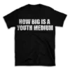 HOW BIG IS A YOUTH MEDIUM- Black T-shirt for Men and Women - White Quote Text Design - Soft Cotton Graphic Tee - Comfortable Unisex T-Shirt