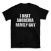 I BEAT ANOREXIA FAMILY GUY- Black T-shirt for Men and Women - White Quote Text Design - Soft Cotton Graphic Tee - Comfortable Unisex T-Shirt