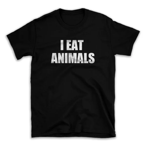 I EAT ANIMALS- Black T-shirt for Men and Women - White Quote Text Design - Soft Cotton Graphic Tee - Comfortable Unisex T-Shirt