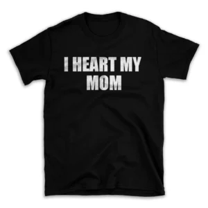 I HEART MY MOM- Black T-shirt for Men and Women - White Quote Text Design - Soft Cotton Graphic Tee - Comfortable Unisex T-Shirt