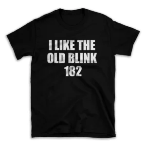 I LIKE THE OLD BLINK 182- Black T-shirt for Men and Women - White Quote Text Design - Soft Cotton Graphic Tee - Comfortable Unisex T-Shirt