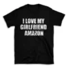 I LOVE MY GIRLFRIEND AMAZON- Black T-shirt for Men and Women - White Quote Text Design - Soft Cotton Graphic Tee - Comfortable Unisex T-Shirt