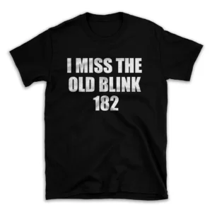 I MISS THE OLD BLINK 182- Black T-shirt for Men and Women - White Quote Text Design - Soft Cotton Graphic Tee - Comfortable Unisex T-Shirt