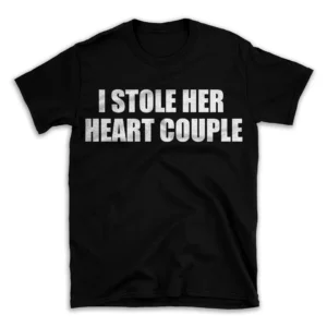 I STOLE HER HEART COUPLE- Black T-shirt for Men and Women - White Quote Text Design - Soft Cotton Graphic Tee - Comfortable Unisex T-Shirt