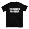 I SURVIVED ANOREXIA- Black T-shirt for Men and Women - White Quote Text Design - Soft Cotton Graphic Tee - Comfortable Unisex T-Shirt