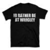 ID RATHER BE AT WRIGLEY- Black T-shirt for Men and Women - White Quote Text Design - Soft Cotton Graphic Tee - Comfortable Unisex T-Shirt