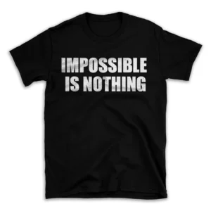 IMPOSSIBLE IS NOTHING- Black T-shirt for Men and Women - White Quote Text Design - Soft Cotton Graphic Tee - Comfortable Unisex T-Shirt