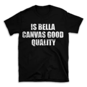 IS BELLA CANVAS GOOD QUALITY- Black T-shirt for Men and Women - White Quote Text Design - Soft Cotton Graphic Tee - Comfortable Unisex T-Shirt