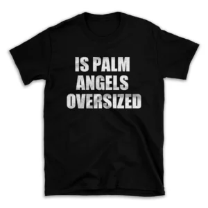 IS PALM ANGELS OVERSIZED- Black T-shirt for Men and Women - White Quote Text Design - Soft Cotton Graphic Tee - Comfortable Unisex T-Shirt